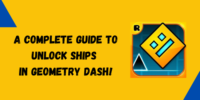 unlock ships in Geometry Dash