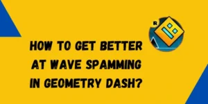 How to Get Better at Wave Spamming in Geometry Dash?