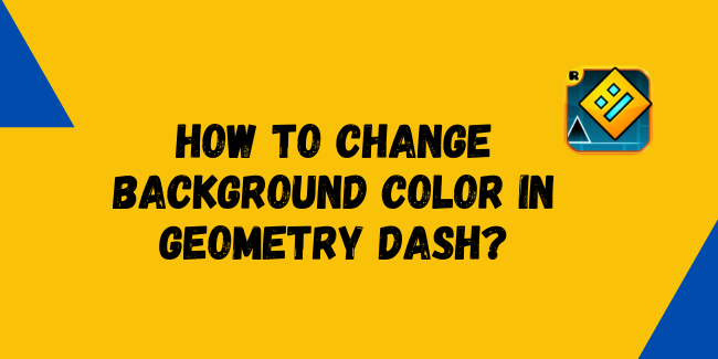 How to Change Background Color in Geometry Dash?